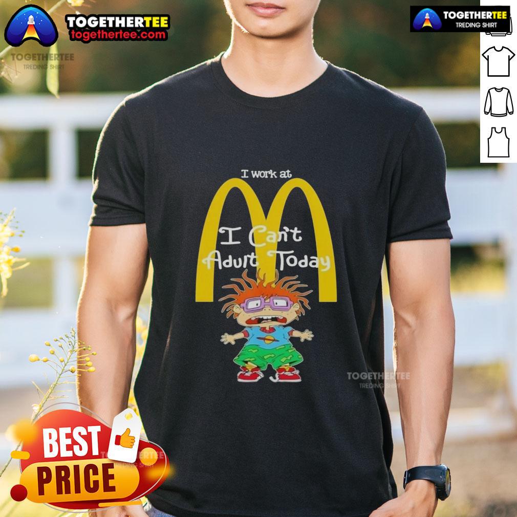 Good Chuckie Finster I Work At Mcdonald'S I Can'T Adult Today T Shirt Alt Text: Good Chuckie Finster 'I Work At McDonald's I Can't Adult Today' T-Shirt featuring a playful cartoon design.