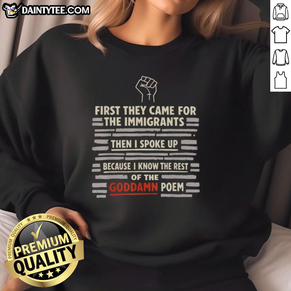 good-first-they-came-for-the-immigrants-and-i-spoke-up-because-i-know-the-rest-of-the-goddamn-poem-hand-sweatshirt Good First They Came For The Immigrants sweatshirt featuring bold text, perfect for advocates and poetry enthusiasts.