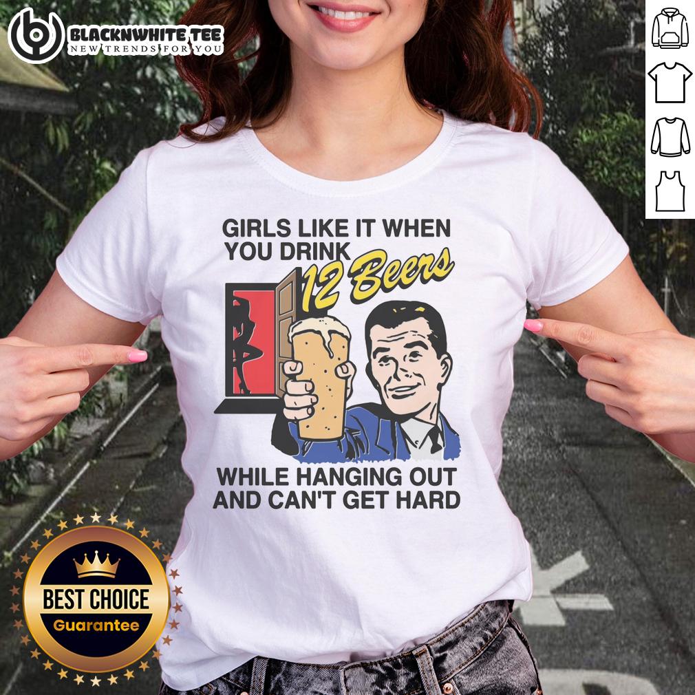 Good Girls Like It When You Drink 12 Beers While Hanging Out And Can't Get Hard Ladies-Tee Good Girls Like It When You Drink 12 Beers Ladies Tee featuring a humorous beer-themed graphic for fun outings.