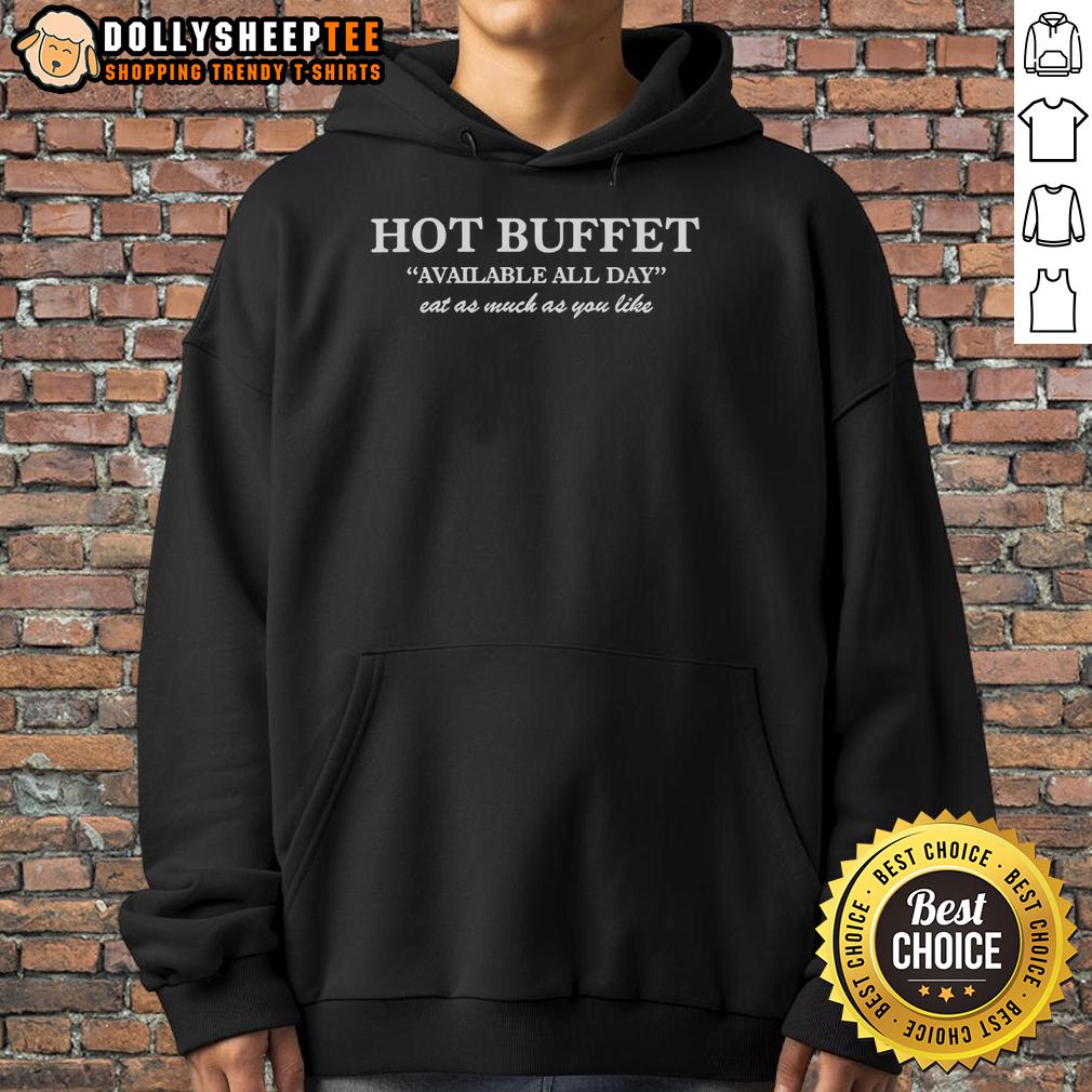 Good Hot Buffet Available All Day Eat As Much As You Like Letter Hoodie Good Hot Buffet available all day, featuring a fun eat-as-much-as-you-like letter hoodie design for food lovers.