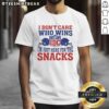 Alt Text: Funny 'Good Idc I Don'T Care Who Wins I'M Just Here For The Snacks' T-Shirt, perfect for game day and snack lovers.