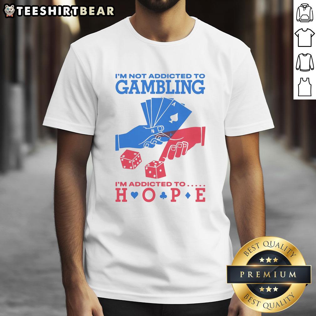good-im-not-addicted-to-gambling-im-addicted-to-hope-t-shirt Alt Text: Good I'm Not Addicted To Gambling I'm Addicted To Hope T-Shirt, featuring a bold message for gamblers and hope enthusiasts.