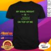 Good My Ideal Weight Is Jsn On Top Of Me T-Shirt featuring a playful graphic design for fitness enthusiasts.