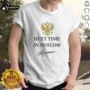 Good Next Time In Moscow 2026 T-Shirt featuring a stylish design for fans celebrating the upcoming event.