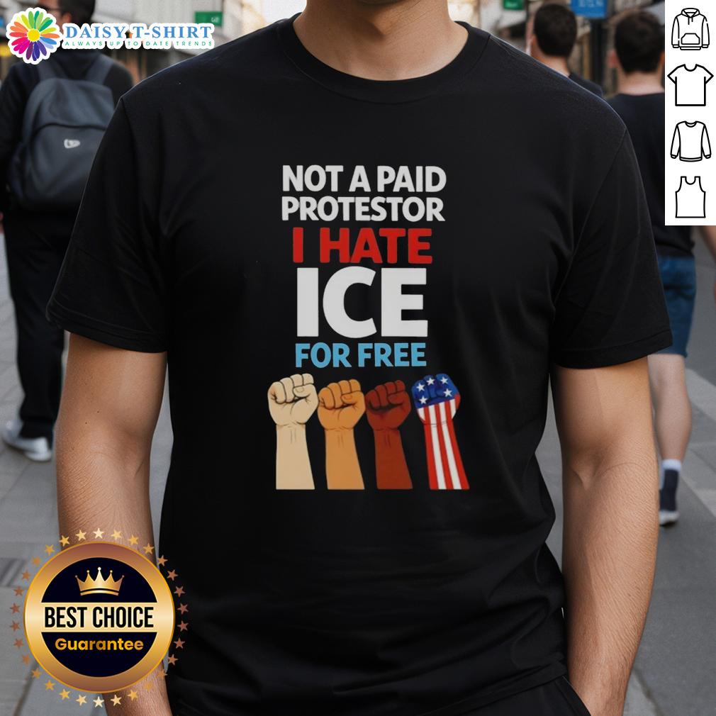 Good Not A Paid Protestor I Hate Ice For Free Fists T Shirt Good Not A Paid Protestor I Hate Ice For Free Fists T-Shirt featuring bold text and a graphic design for activists.