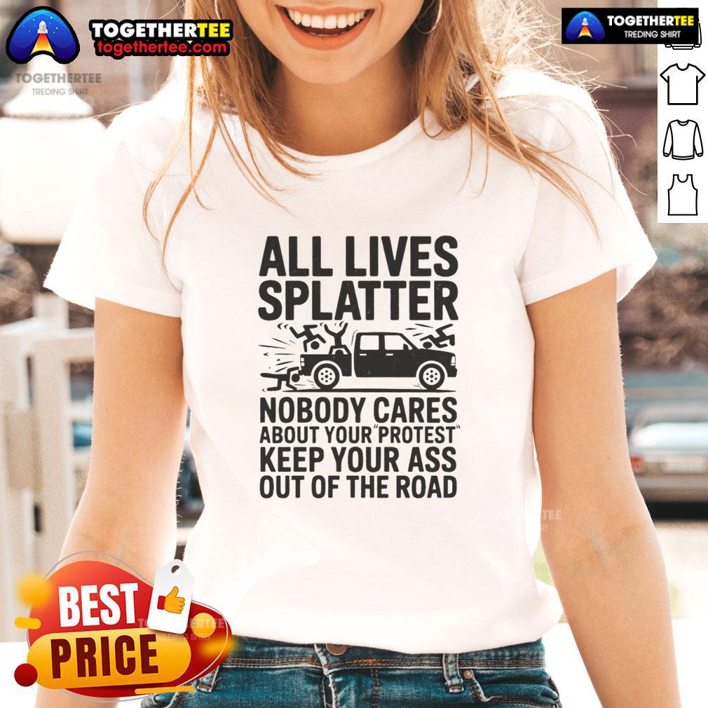 Good Official All Lives Splatter Nobody Cares About Your Protest Ladies Tee