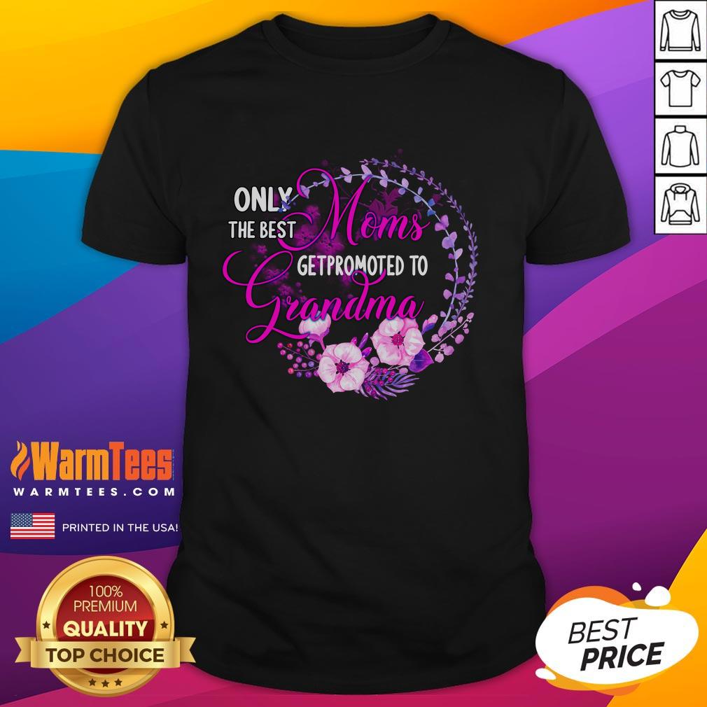 good-only-the-best-mom-get-promoted-to-grandma-t-shirt Good Only The Best Mom Get Promoted To Grandma T-Shirt design featuring playful text and vibrant colors for proud grandmothers.