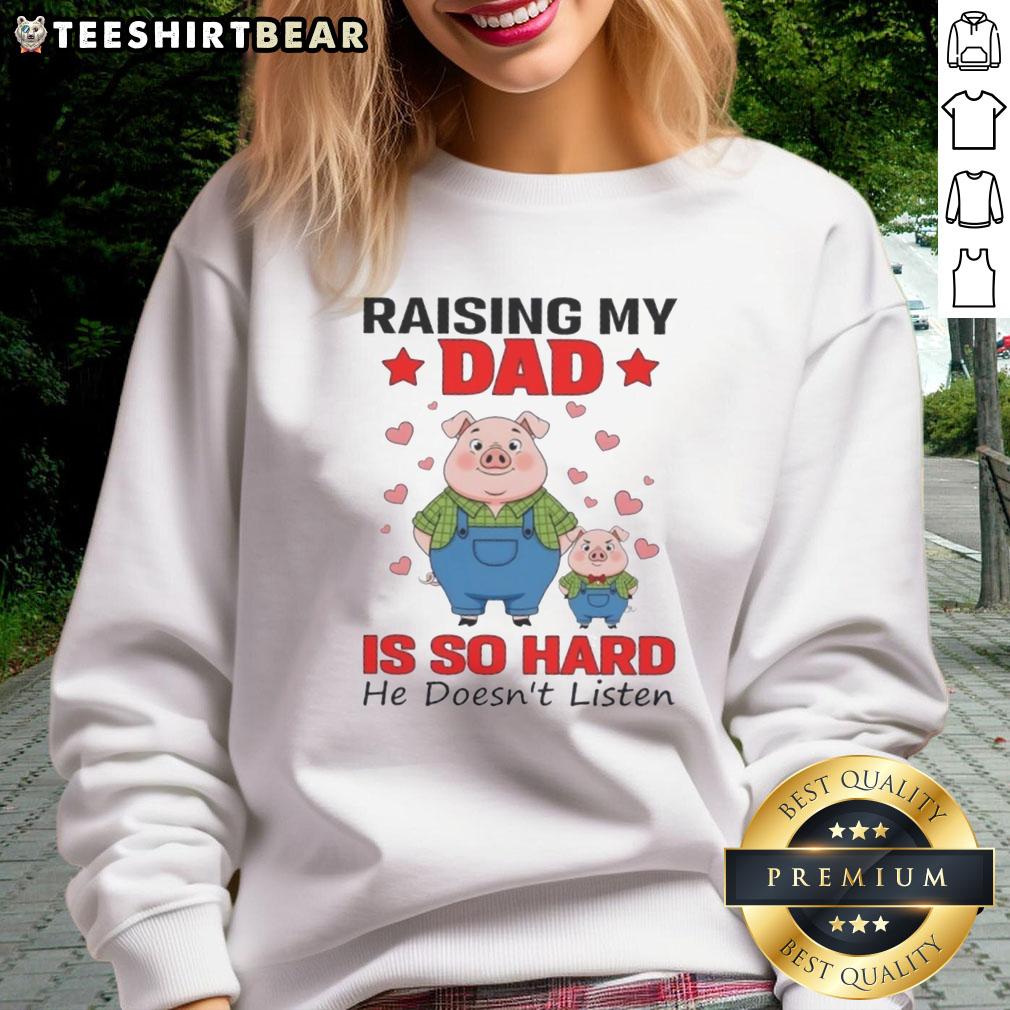 good-pigs-raising-my-dad-is-so-hard-he-doesnt-listen-cute-sweatshirt Adorable 'Good Pigs Raising My Dad Is So Hard' sweatshirt featuring cute pig graphics, perfect for animal lovers.