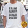 Good Rihanna concert interrupted by a football game t-shirt design featuring vibrant graphics and unique blend of pop culture.