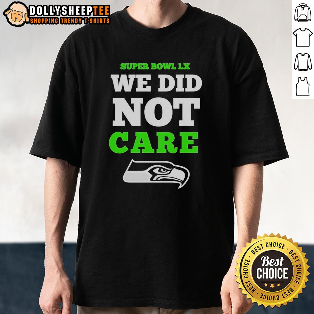 Good Seattle Seahawks Super Bowl Lx We Did Not Care Logo T Shirt Good Seattle Seahawks Super Bowl LX We Did Not Care logo T-shirt featuring bold graphics and vibrant team colors.