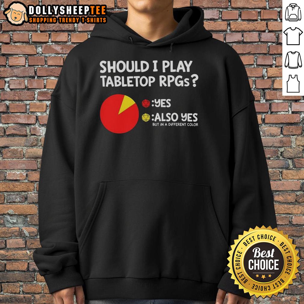 Good Should I Play Tabletop Rpgs Also Yes But In A Different Color Dungeons And Dragons Hoodie Alt Text: Colorful Dungeons and Dragons hoodie with 'Should I Play Tabletop RPGs? Yes!' design, perfect for gamers.