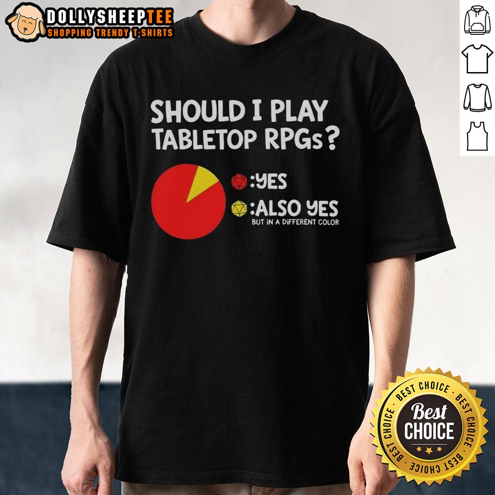 Good Should I Play Tabletop Rpgs Also Yes But In A Different Color Dungeons And Dragons T-Shirt Good Should I Play Tabletop RPGs Dungeons and Dragons t-shirt in vibrant colors, perfect for gamers and D&D enthusiasts.