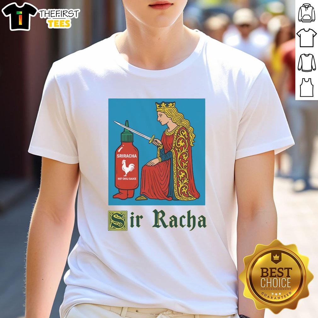 good-sir-racha-knight-meme-sriracha-hot-chili-sauce-t-shirt-1 Good Sir Racha Knight meme design on a t-shirt featuring Sriracha hot chili sauce graphic for spicy food lovers.