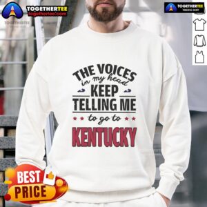 Cozy Official The Voices In My Head Keep Telling Me To Go To Kentucky sweatshirt in casual style, perfect for fans.