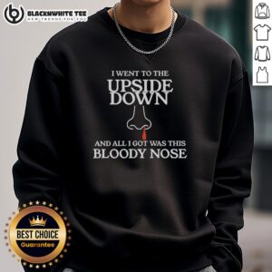 Alt Text: Stranger Things sweatshirt featuring 'I Went To The Upside Down And All I Got Was This Bloody Nose' design.