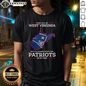 Awesome New England Patriots t-shirt design: 'I May Live In West Virginia But I'll Always Have The Patriots In My DNA.'