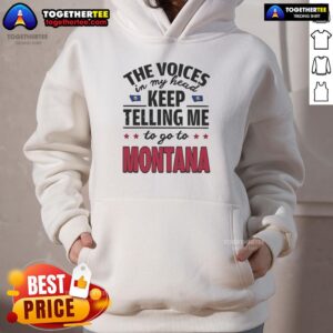 Alt Text: Hot hoodie featuring 'The Voices In My Head Keep Telling Me To Go To Montana' design for cozy fashion lovers.