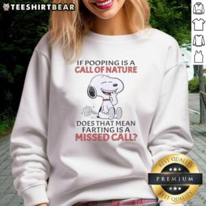 Official Peanuts Snoopy If Pooping Is A Call Of Nature Does That Mean Farting Is A Missed Call T-Shirt - Image 5