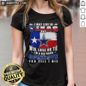 Funny football flag tee for ladies: 'I May Live in Texas, But I'm a Die-Hard Dallas Cowboys Fan Till I Die' design.