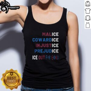 Stylish tank top featuring 'Nice Malice Cowardice in Justice Prejudice Ice Out for Good' graphic design, perfect for casual wear.