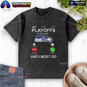 Alt Text: Official Seattle Seahawks Playoffs 'Is Calling And I Must Go' washed t-shirt for fans ready to cheer.