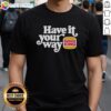 Hot Have It Your Way Burger King Logo T-Shirt featuring the iconic Burger King logo in vibrant colors.