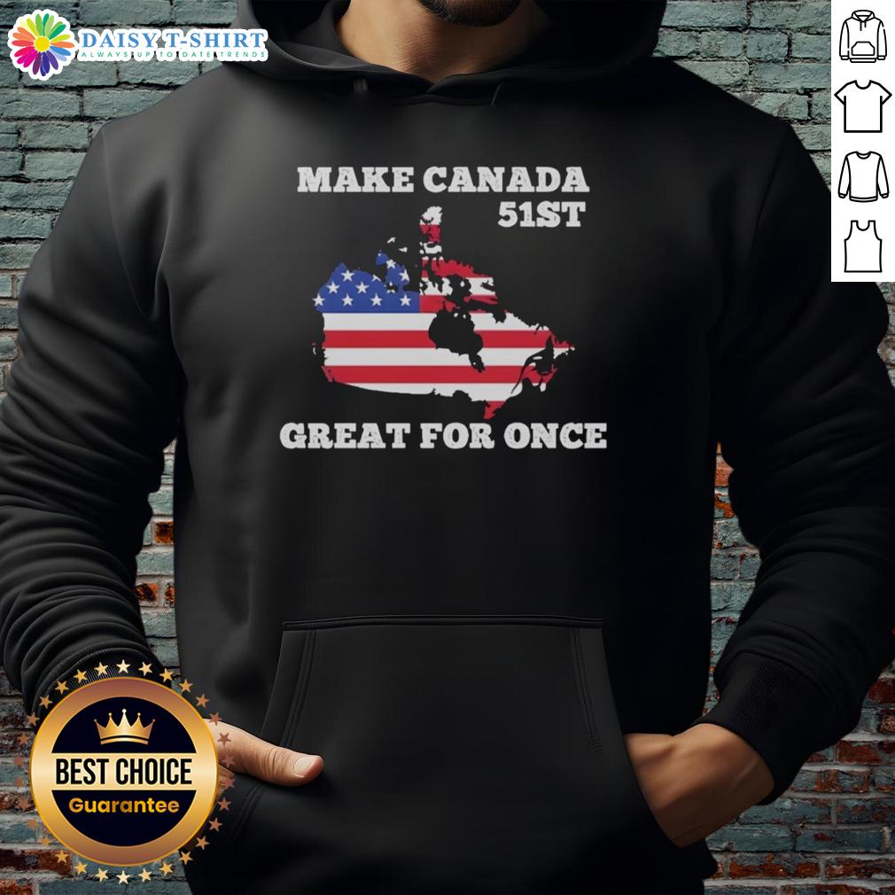 Hot Make Canada 51St Great For Once American Flag Hoodie Cozy Hot-Make Canada 51st Great hoodie featuring an American flag design, perfect for patriotic celebrations.