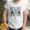 Hot Rescuez Dad Beer Lover Rescue Dog T-Shirt featuring a fun design for dog lovers and beer enthusiasts.