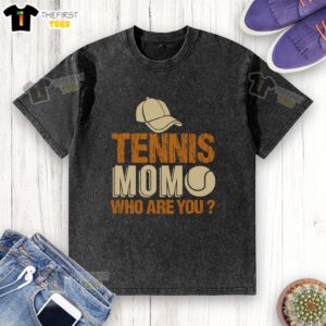 Awesome Tennis Mom Who Are You? washed t-shirt featuring a fun design for proud tennis moms.