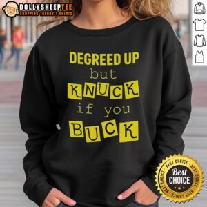 Original Degreed Up But Knuck If You Buck Letter Meme Sweatshirt featuring bold text and a stylish design.