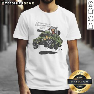 Top Raccoon Driving Tank Good Enough For Government Work Graphic T-Shirt