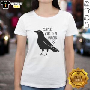 Hot Crow Support Your Local Murder Ladies Tee featuring a bold design and vibrant colors for fans of quirky apparel.