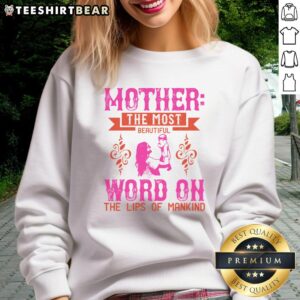 Alt Text: Good Mother sweatshirt featuring 'The Most Beautiful Word on the Lips of Mankind' in stylish typography.
