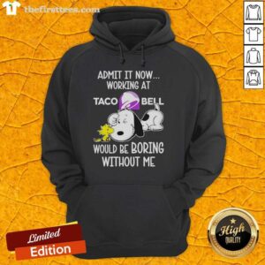 Alt Text: Snoopy and Woodstock Taco Bell hoodie with Admit It, Life Would Be Boring Without Me slogan, vibrant design.