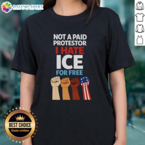 Good Not A Paid Protestor shirt featuring 'I Hate Ice For Free' with fist graphics, perfect for activism and casual wear.