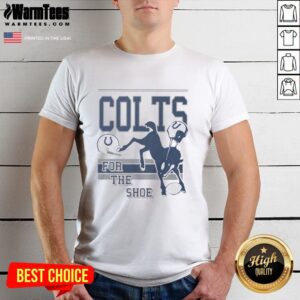 Alt Text: Funny Indianapolis Colts For The Shoe Spirit Script T-Shirt featuring a bold, playful design perfect for fans.