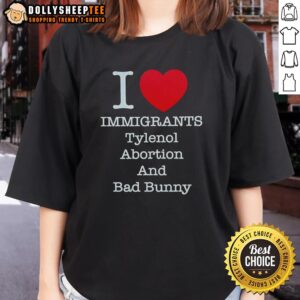 Good I Heart Immigrants Tylenol Abortion Bad Bunny Ladies Tee with vibrant design promoting immigrant rights and social justice.