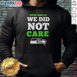 Alt Text: Nice Seattle Seahawks Super Bowl LX We Did Not Care Logo Hoodie, showcasing team spirit and stylish design.