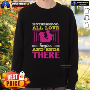Cozy 'Awesome Motherhood' sweatshirt featuring the quote All love begins and ends there in stylish typography.