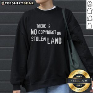 Top There Is No Copyright On Stolen Land Sweatshirt featuring bold text on a cozy, stylish design for impactful activism.