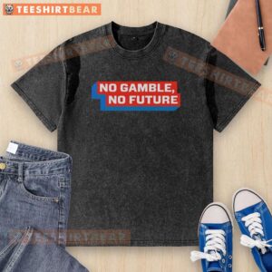 Pretty No Gamble No Future washed t-shirt in soft fabric, showcasing a trendy design perfect for casual wear.