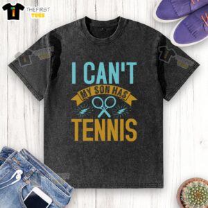 Alt Text: Funny I Can't My Son Has Tennis washed t-shirt design featuring a humorous tennis-themed graphic for parents.
