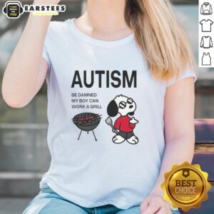 Premium Autism Be Damned My Boy Can Work A Grill Snoopy Ladies Tee showcasing a stylish graphic tee design featuring Snoopy.