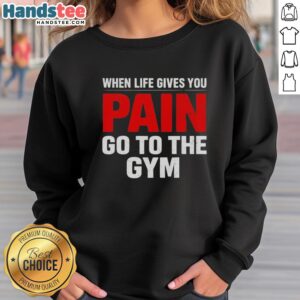 Alt Text: Premium When Life Gives You Go To The Gym Sweatshirt in stylish design, perfect for workout enthusiasts.