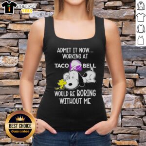 Top Snoopy and Woodstock Taco Bell tank top featuring 'Admit It, Life Would Be Boring Without Me' design.
