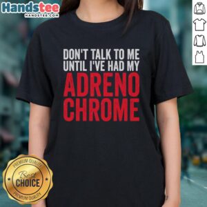 Premium 'Don't Talk To Me Until I've Had My Adrenochrome' Ladies Tee featuring bold text on a stylish women's shirt.