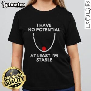 Official I Have No Potential At Least I'm Stable Ladies Tee - stylish graphic tee for confident women.