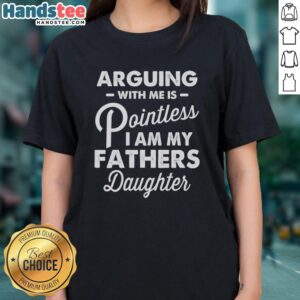 Nice arguing with me is pointless fathers daughter ladies tee shirt design featuring bold text and playful graphics.