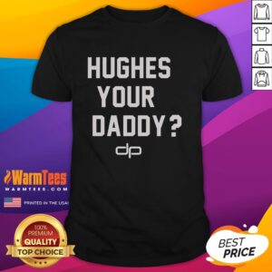Nice Hughes Your Daddy T-Shirt featuring bold text design, perfect for casual wear and expressing fun personality.