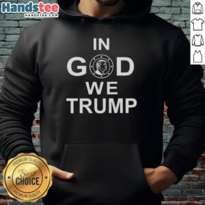 Alt Text: Original In God We Trump Hoodie featuring bold text design, perfect for political supporters and casual wear.